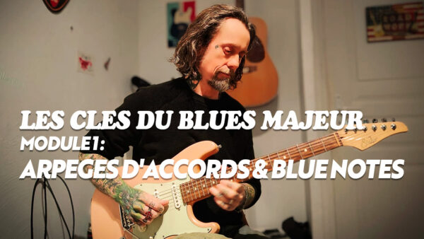 Formation Blues module 1 : LES CLES DU BLUES MAJEUR : ARPEGES D'ACCORDS & BLUE NOTES