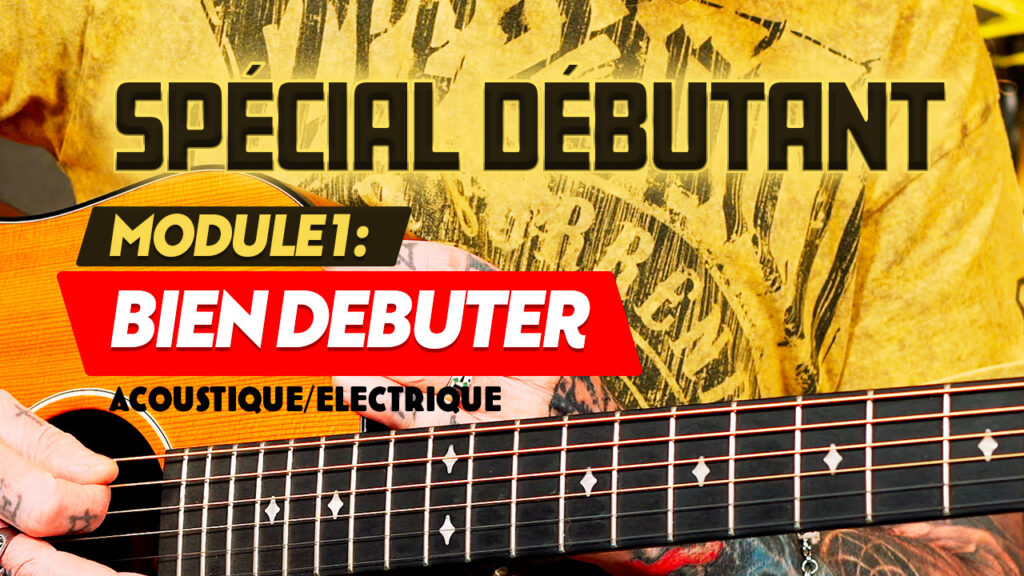 Formation guitare spécial débutant, module 1 : Bien débuter
