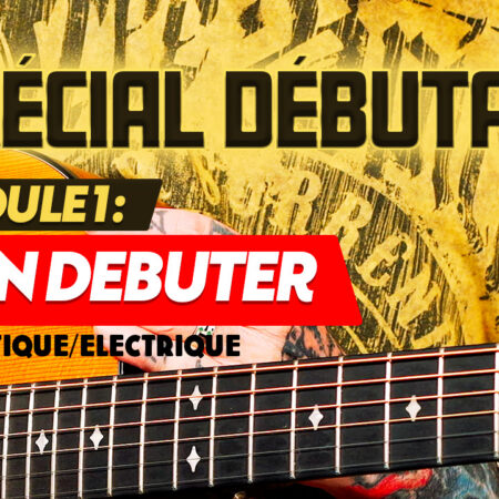 Formation guitare spécial débutant, module 1 : Bien débuter