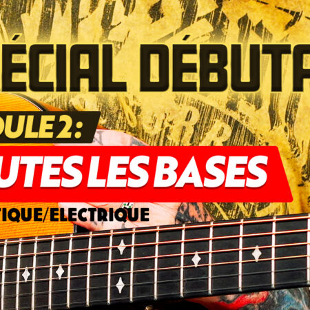 Formation guitare spécial débutant, module 2 : Toutes les bases