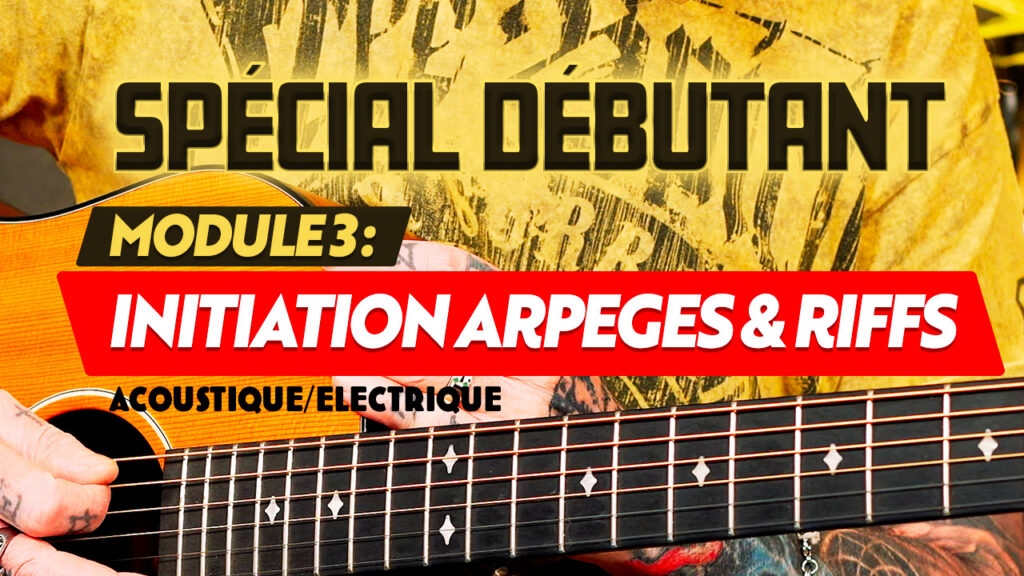 Formation guitare spécial débutant, module 3 : Initiation arpèges et riffs